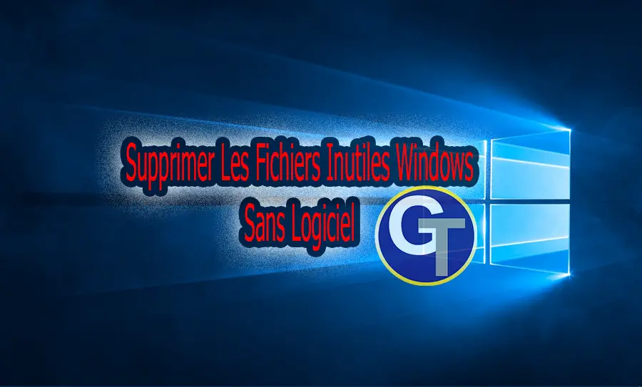 Supprimer Les Fichiers Inutiles Windows Sans Logiciel - GalaTruc